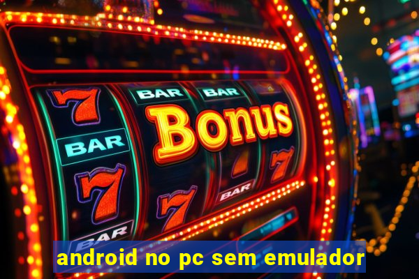 android no pc sem emulador